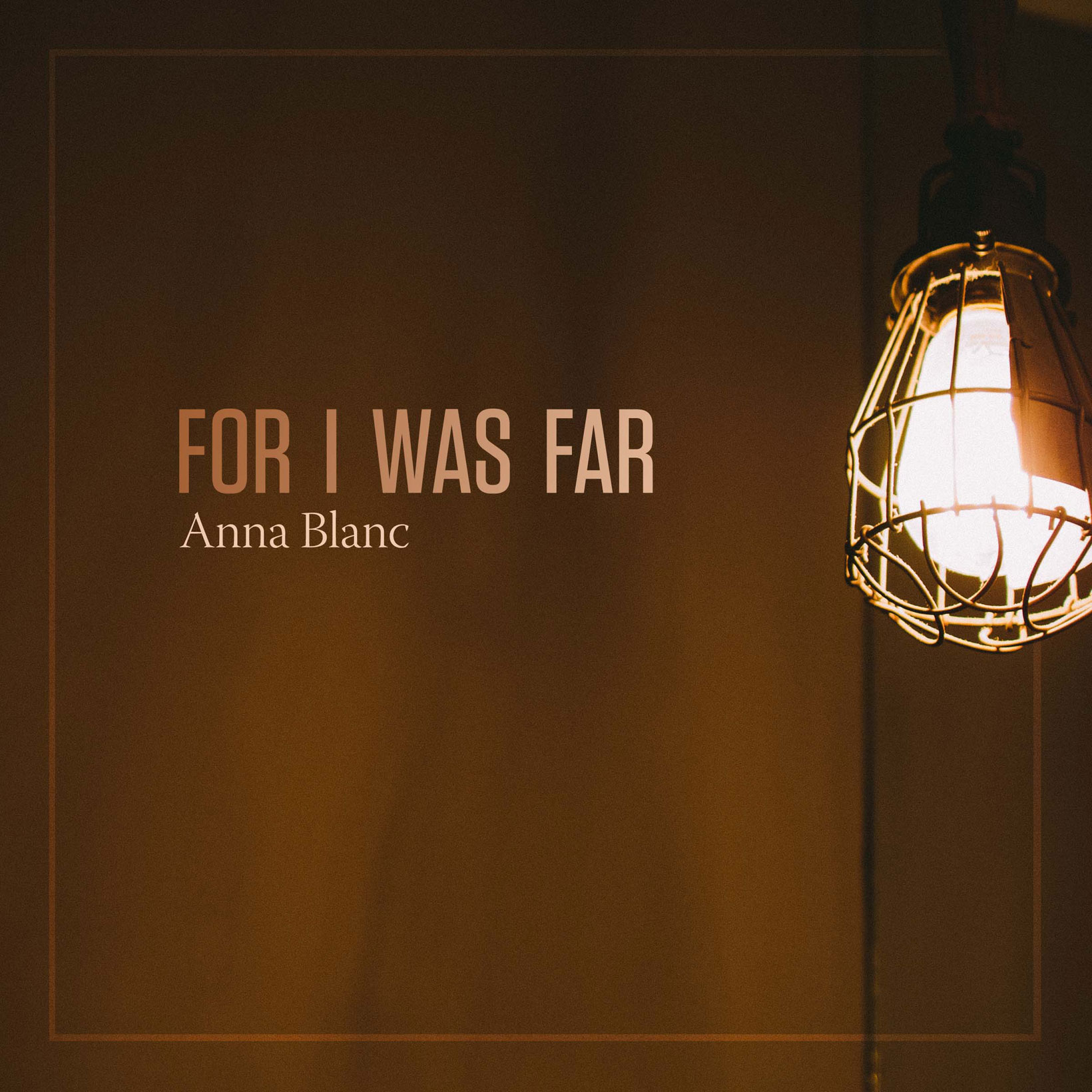 For I Was Far - Anna Blanc